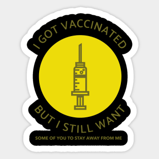 I Got Vaccinated but I Still Want Some of You to Stay Away from Me Sticker